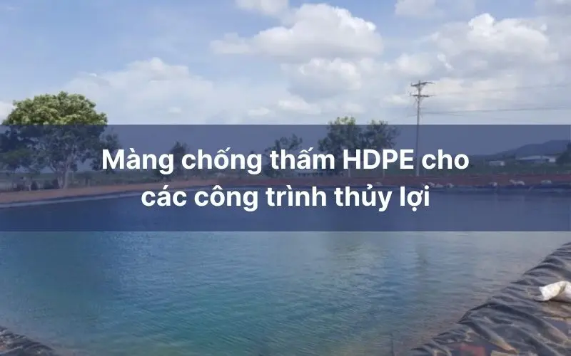 TCVN Màng Chống Thấm HDPE - Bảo Vệ Công Trình, Kiến Tạo Tương Lai Bền Vững